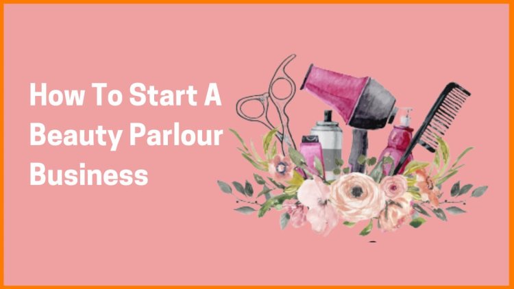 “Beauty Parlour Business: Origin, Evolution, Industry Leaders & How to Start Your Own”