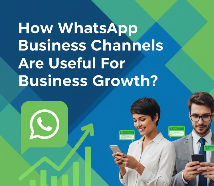How Whatsapp Business Channels are Useful For Business Growth?