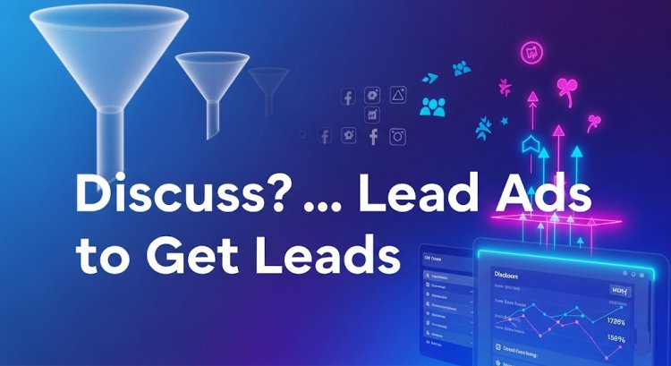 Discuss? .. Lead Ads to Get Leads