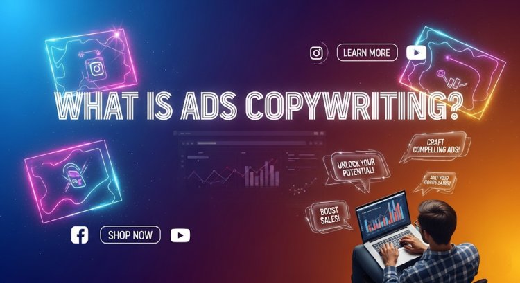 What is Ads Copywriting?