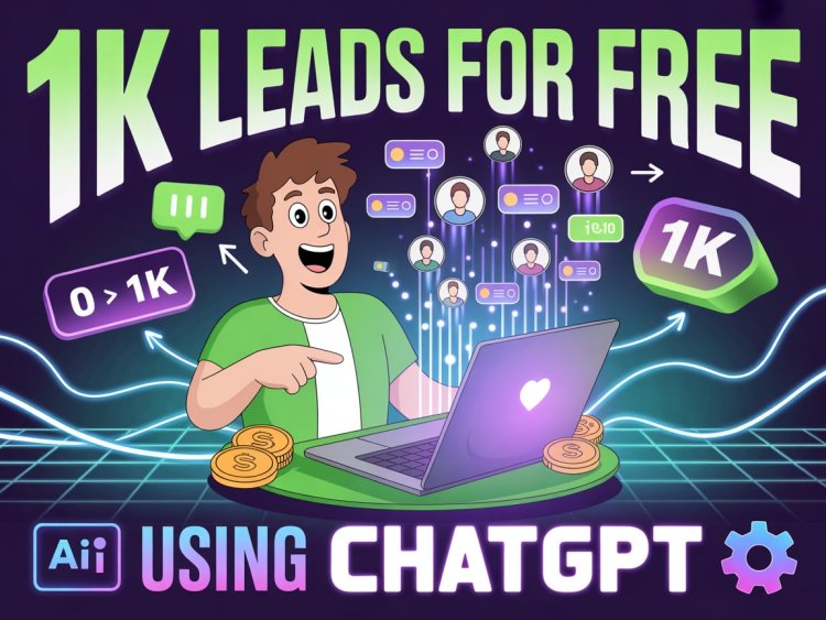 How to generate 1k leads for free (by using chat gpt )