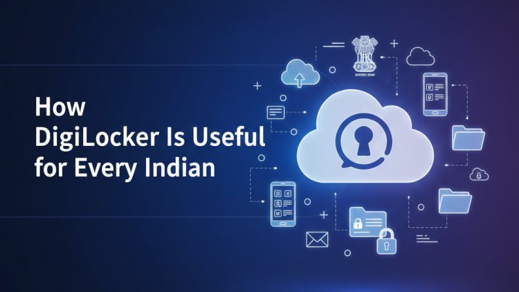 How DigiLocker Is Useful for Every Indian
